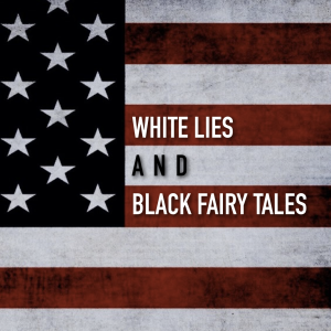 White Lies and Black Fairy Tales